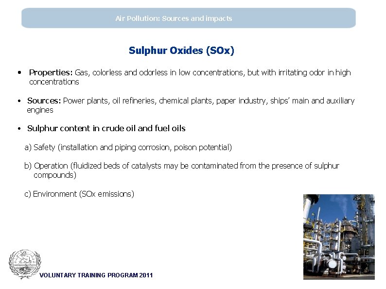 Air Pollution: Sources and impacts Sulphur Oxides (SOx) • Properties: Gas, colorless and odorless