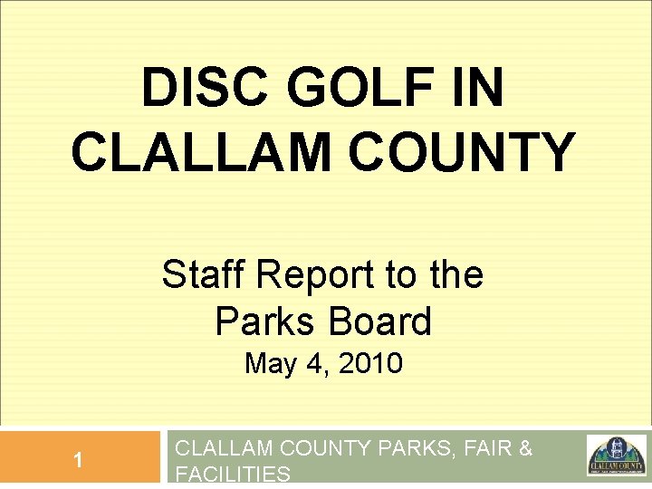 DISC GOLF IN CLALLAM COUNTY Staff Report to the Parks Board May 4, 2010