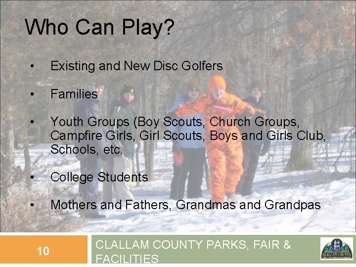 Who Can Play? • Existing and New Disc Golfers • Families • Youth Groups