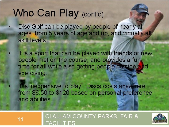 Who Can Play (cont’d) • Disc Golf can be played by people of nearly