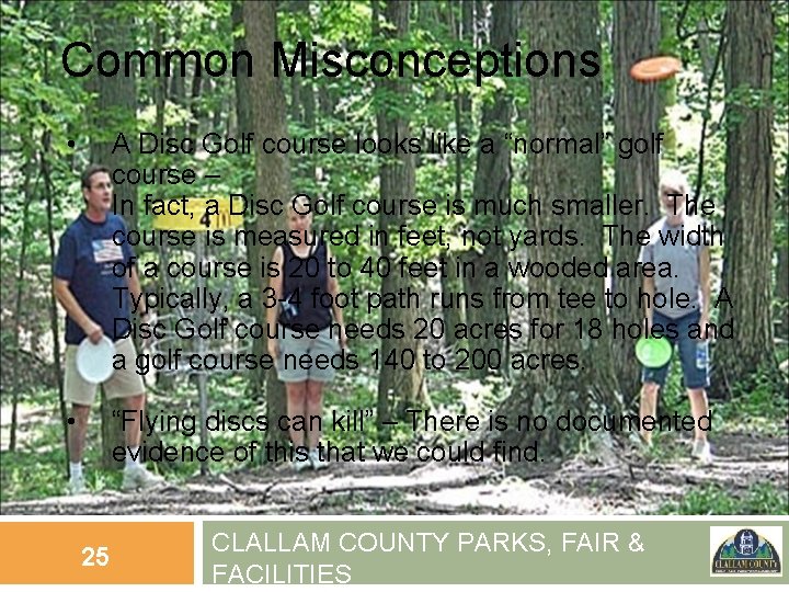 Common Misconceptions • A Disc Golf course looks like a “normal” golf course –