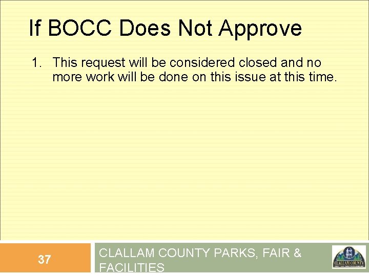 If BOCC Does Not Approve 1. This request will be considered closed and no