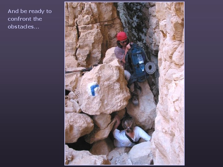 And be ready to confront the obstacles… 