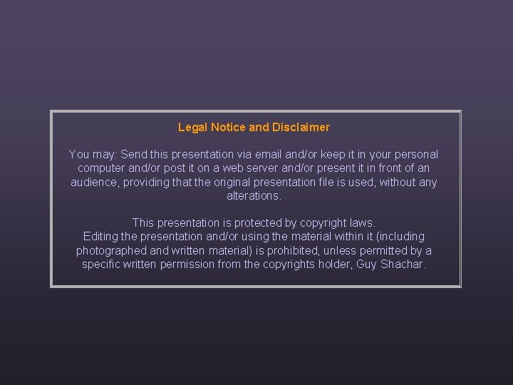 Legal Notice and Disclaimer You may: Send this presentation via email and/or keep it