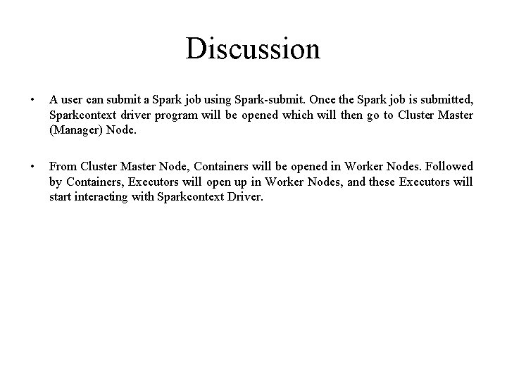 Discussion • A user can submit a Spark job using Spark-submit. Once the Spark Discussion • A user can submit a Spark job using Spark-submit. Once the Spark