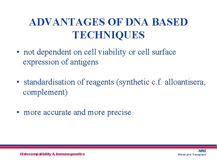 ADVANTAGES OF DNA BASED TECHNIQUES • not dependent on cell viability or cell surface