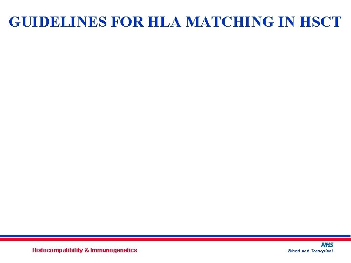 GUIDELINES FOR HLA MATCHING IN HSCT Histocompatibility & Immunogenetics Blood and Transplant 