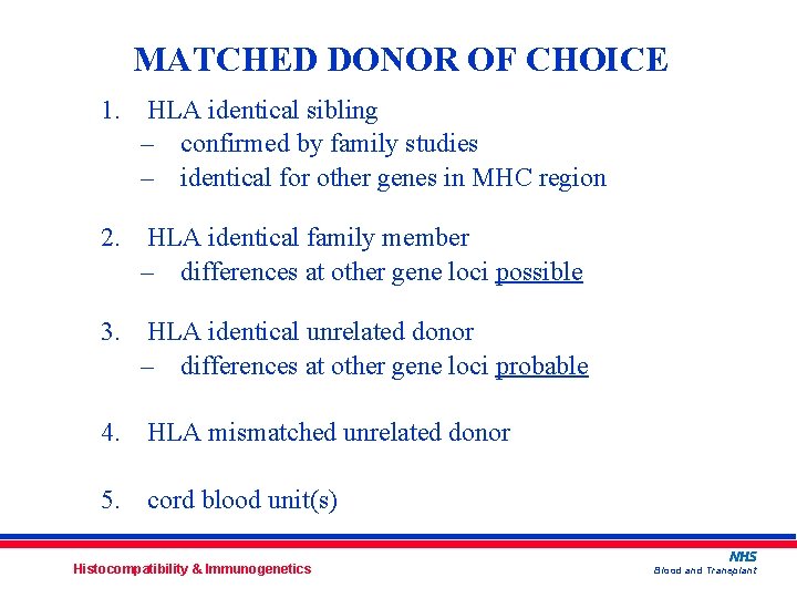 MATCHED DONOR OF CHOICE 1. HLA identical sibling – confirmed by family studies –