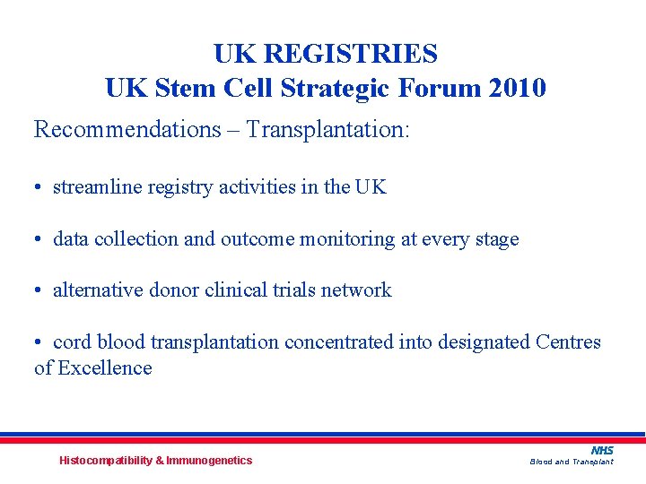 UK REGISTRIES UK Stem Cell Strategic Forum 2010 Recommendations – Transplantation: • streamline registry