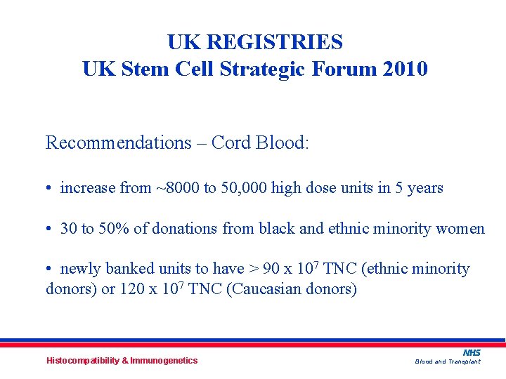 UK REGISTRIES UK Stem Cell Strategic Forum 2010 Recommendations – Cord Blood: • increase
