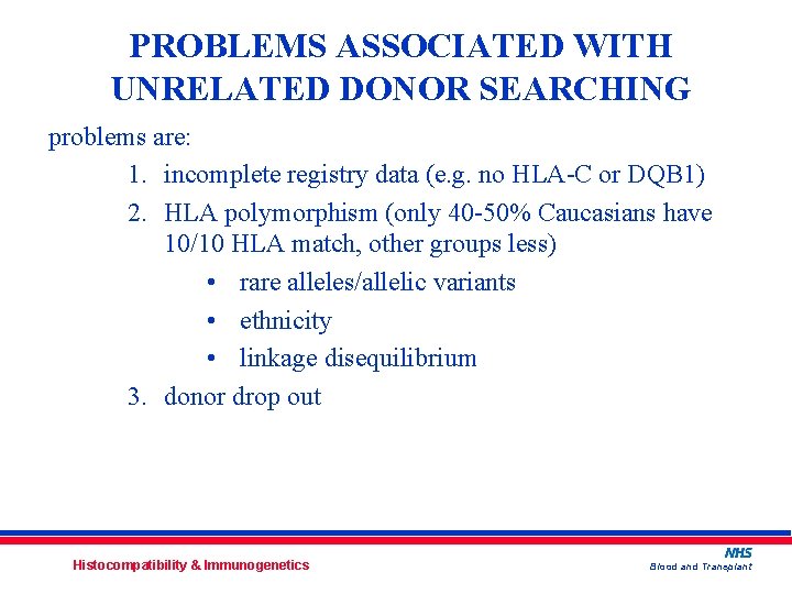 PROBLEMS ASSOCIATED WITH UNRELATED DONOR SEARCHING problems are: 1. incomplete registry data (e. g.