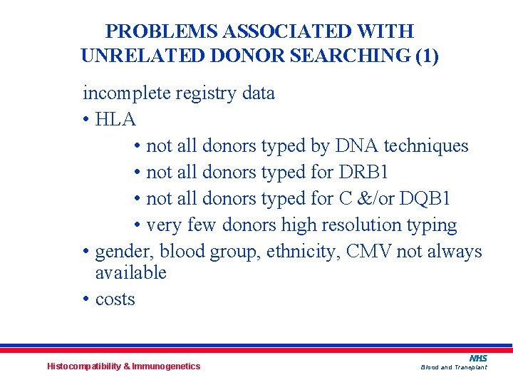 PROBLEMS ASSOCIATED WITH UNRELATED DONOR SEARCHING (1) incomplete registry data • HLA • not