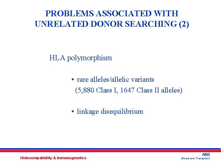 PROBLEMS ASSOCIATED WITH UNRELATED DONOR SEARCHING (2) HLA polymorphism • rare alleles/allelic variants (5,