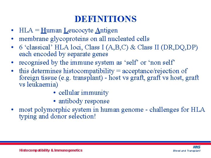 DEFINITIONS • HLA = Human Leucocyte Antigen • membrane glycoproteins on all nucleated cells