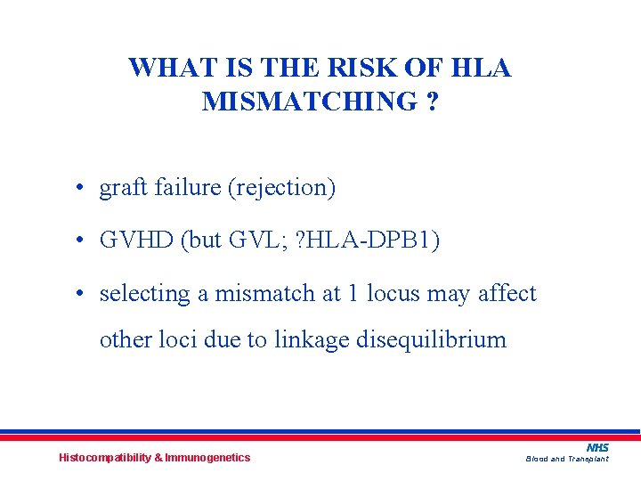WHAT IS THE RISK OF HLA MISMATCHING ? • graft failure (rejection) • GVHD