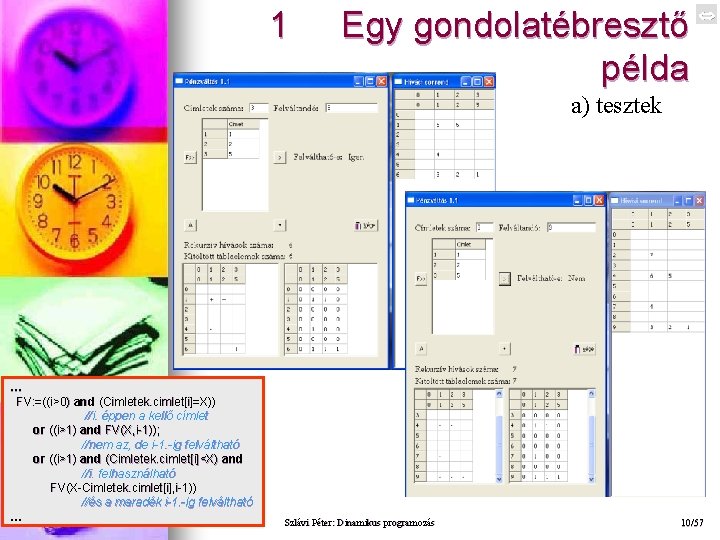 1 Egy gondolatébresztő példa a) tesztek … FV: =((i>0) and (Cimletek. cimlet [i]=X)) (Cimletek.