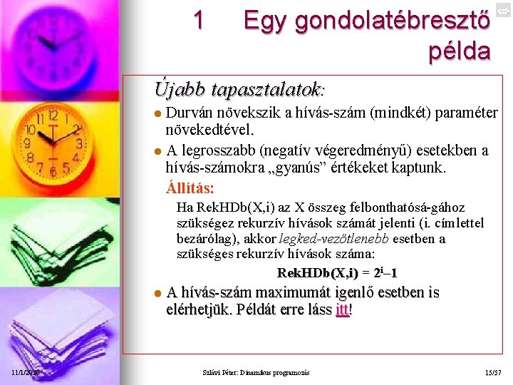 1 Egy gondolatébresztő példa Újabb tapasztalatok: Durván növekszik a hívás-szám (mindkét) paraméter növekedtével. l