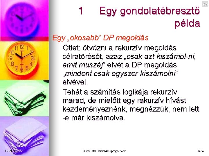 1 Egy gondolatébresztő példa Egy „okosabb” DP megoldás Ötlet: ötvözni a rekurzív megoldás célratörését,