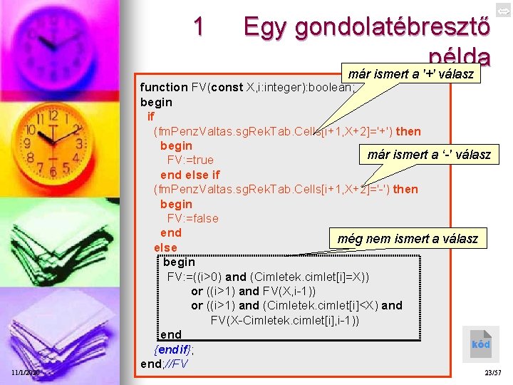 1 11/1/2020 Egy gondolatébresztő példa már ismert a '+' válasz function FV(const X, i:
