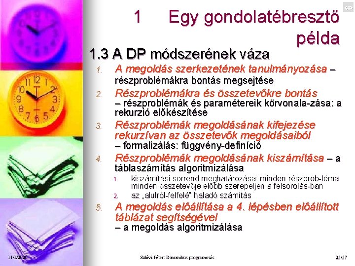 1 Egy gondolatébresztő példa 1. 3 A DP módszerének váza 1. A megoldás szerkezetének