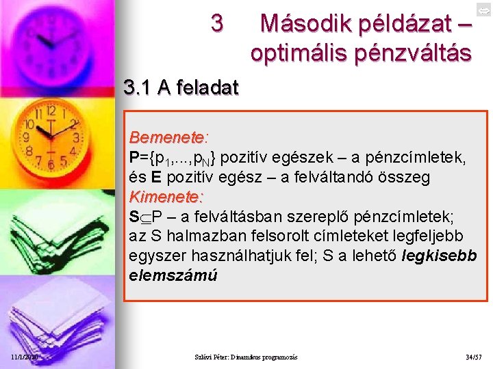 3 Második példázat – optimális pénzváltás 3. 1 A feladat Bemenete: Bemenete P={p 1,