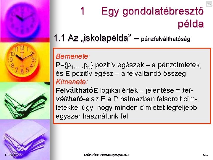 1 Egy gondolatébresztő példa 1. 1 Az „iskolapélda” – pénzfelválthatóság Bemenete: Bemenete P={p 1,