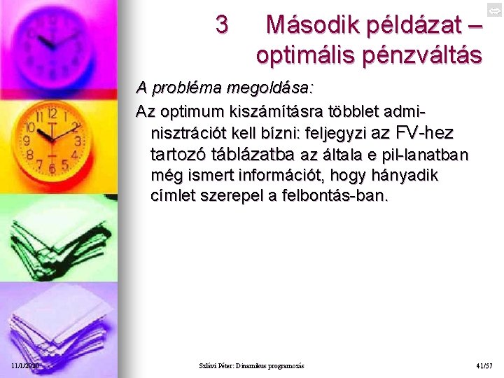 3 Második példázat – optimális pénzváltás A probléma megoldása: Az optimum kiszámításra többlet admi