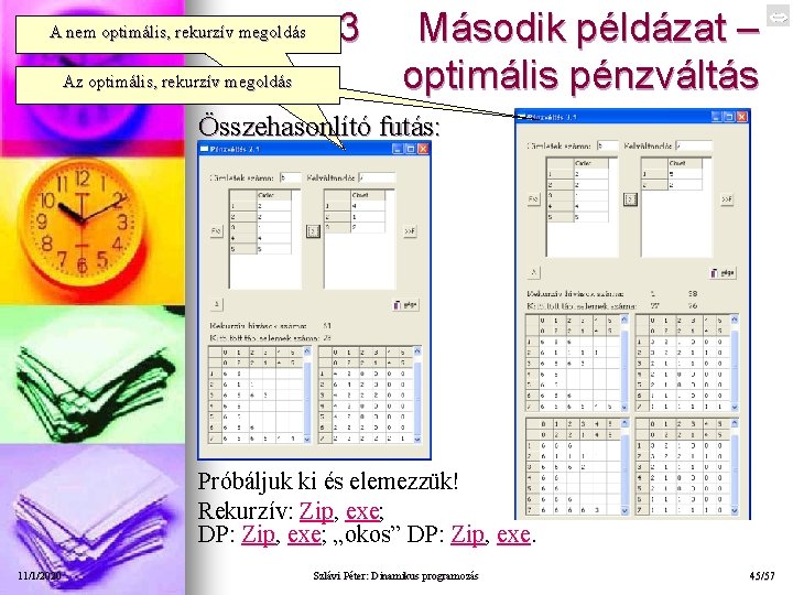 A nem optimális, rekurzív megoldás Az optimális, rekurzív megoldás 3 Második példázat – optimális