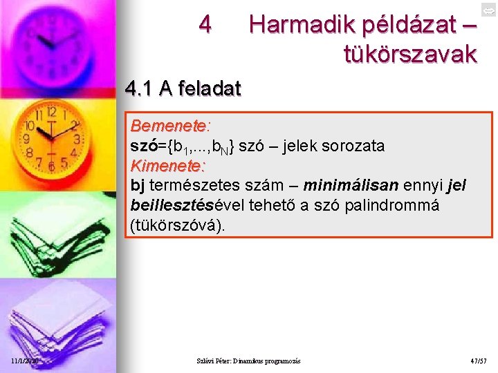 4 Harmadik példázat – tükörszavak 4. 1 A feladat Bemenete: Bemenete szó={b 1, .