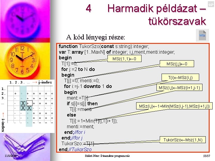 4 Harmadik példázat – tükörszavak A kód lényegi része: MSz function Tukor. Szo(const s: