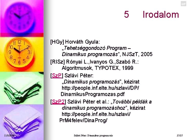  5 Irodalom [HGy] Horváth Gyula: „Tehetséggondozó Program – Dinamikus programozás”, NJSz. T, 2005