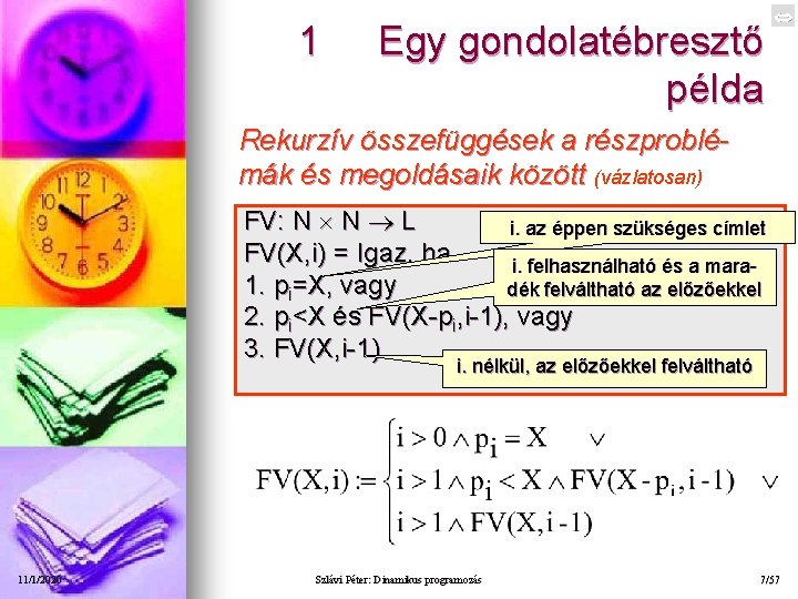 1 Egy gondolatébresztő példa Rekurzív összefüggések a részproblémák és megoldásaik között (vázlatosan) FV: N