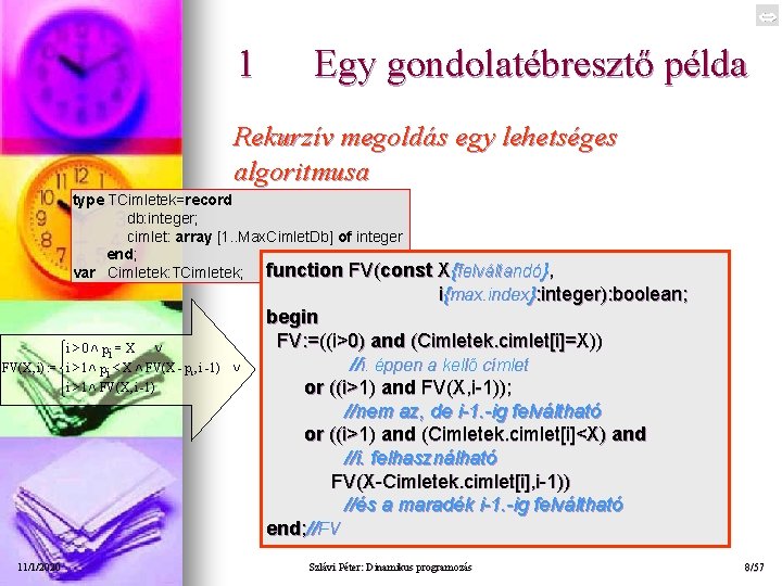  1 Egy gondolatébresztő példa Rekurzív megoldás egy lehetséges algoritmusa type TCimletek=record db: integer;