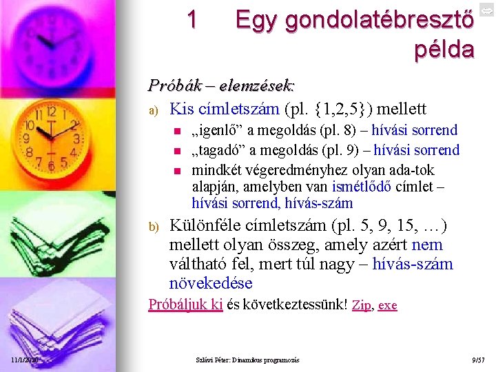 1 Egy gondolatébresztő példa Próbák – elemzések: a) Kis címletszám (pl. {1, 2, 5})