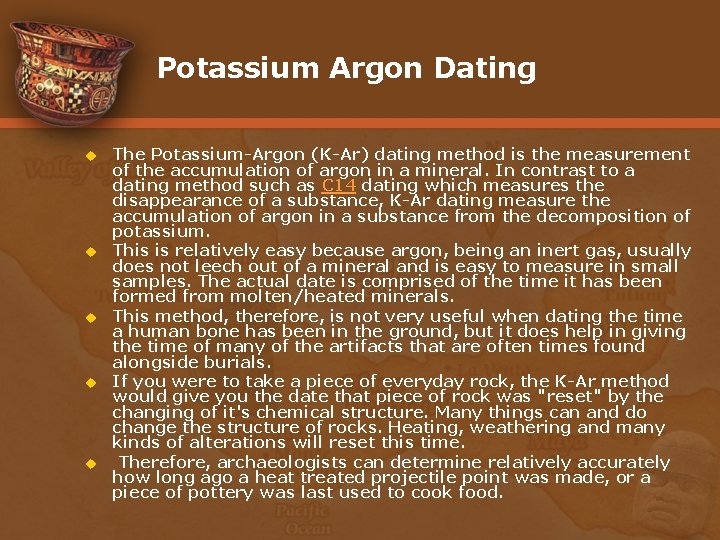 Potassium Argon Dating u u u The Potassium-Argon (K-Ar) dating method is the measurement
