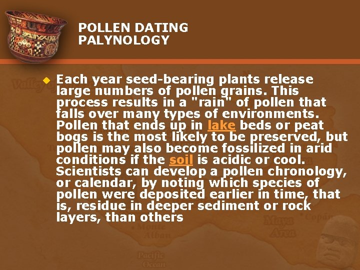 POLLEN DATING PALYNOLOGY u Each year seed-bearing plants release large numbers of pollen grains.