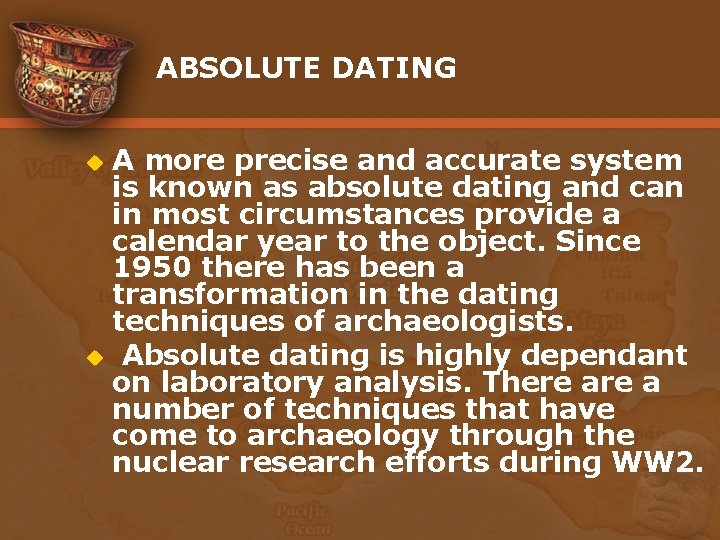ABSOLUTE DATING A more precise and accurate system is known as absolute dating and