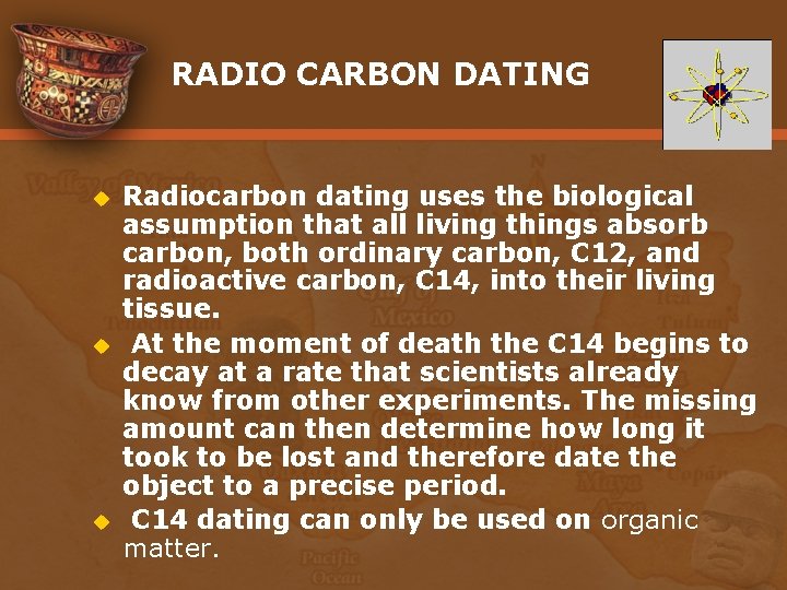 RADIO CARBON DATING u u u Radiocarbon dating uses the biological assumption that all