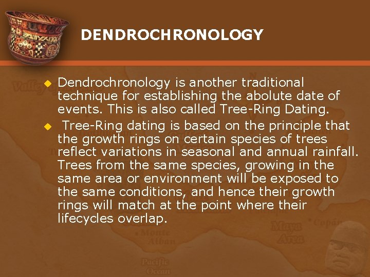 DENDROCHRONOLOGY u u Dendrochronology is another traditional technique for establishing the abolute date of