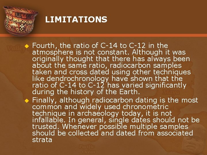 LIMITATIONS u u Fourth, the ratio of C-14 to C-12 in the atmosphere is