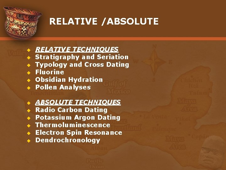 RELATIVE /ABSOLUTE u u u RELATIVE TECHNIQUES Stratigraphy and Seriation Typology and Cross Dating