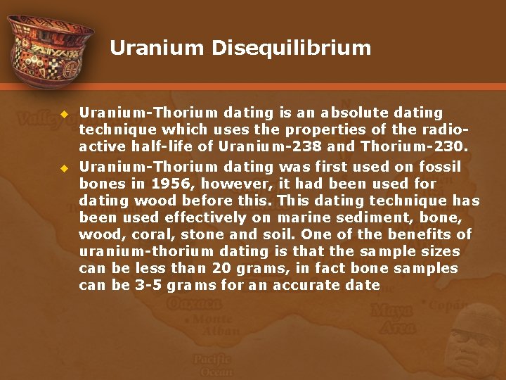 Uranium Disequilibrium u u Uranium-Thorium dating is an absolute dating technique which uses the