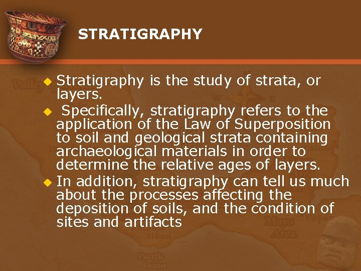 STRATIGRAPHY Stratigraphy is the study of strata, or layers. u Specifically, stratigraphy refers to