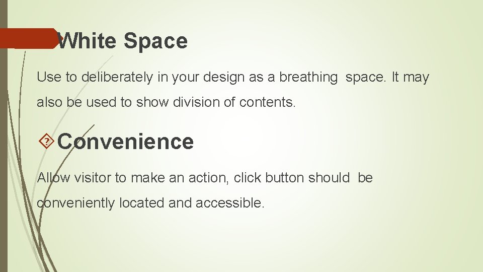  White Space Use to deliberately in your design as a breathing space. It