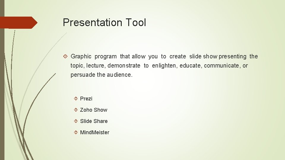 Presentation Tool Graphic program that allow you to create slide show presenting the topic,