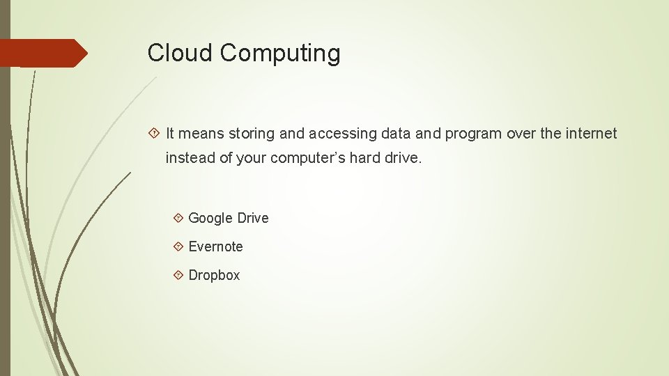 Cloud Computing It means storing and accessing data and program over the internet instead