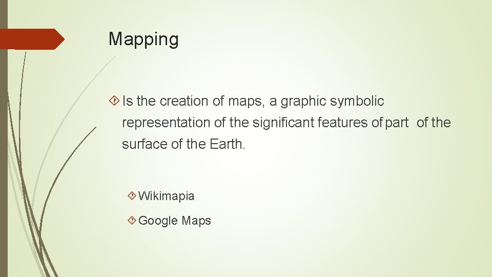 Mapping Is the creation of maps, a graphic symbolic representation of the significant features