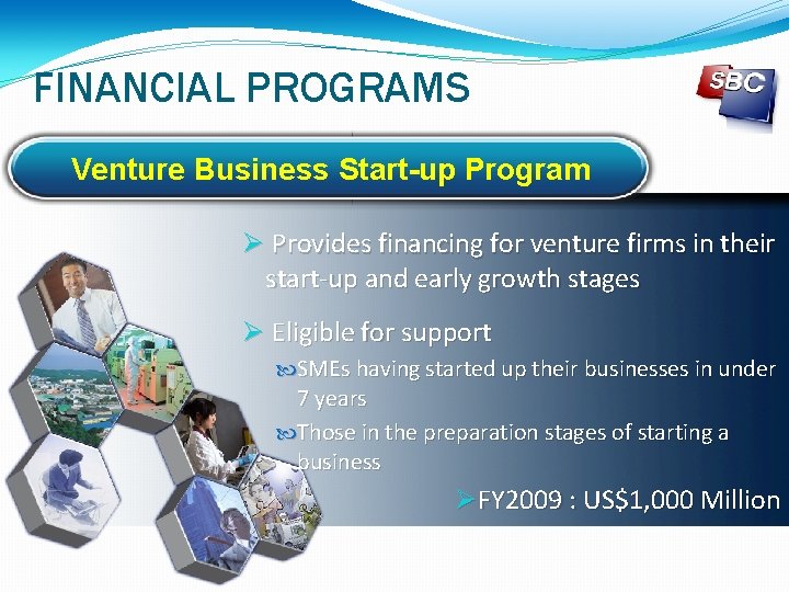 FINANCIAL PROGRAMS Venture Business Start-up Program Provides financing for venture firms in their start-up