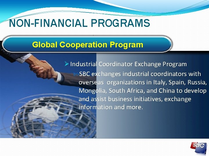 NON-FINANCIAL PROGRAMS Global Cooperation Program Industrial Coordinator Exchange Program SBC exchanges industrial coordinators with