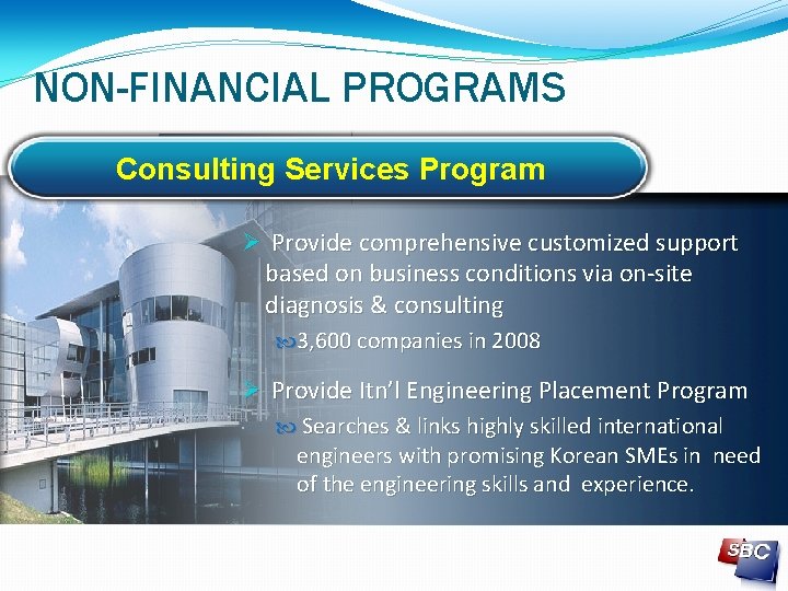NON-FINANCIAL PROGRAMS Consulting Services Program Provide comprehensive customized support based on business conditions via